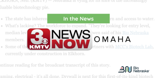 Bio Nebraska Featured on KMTV 3 News Now: “Coordination and Construction: Nebraska’s Biotech Future Has a Hub in Elkhorn”