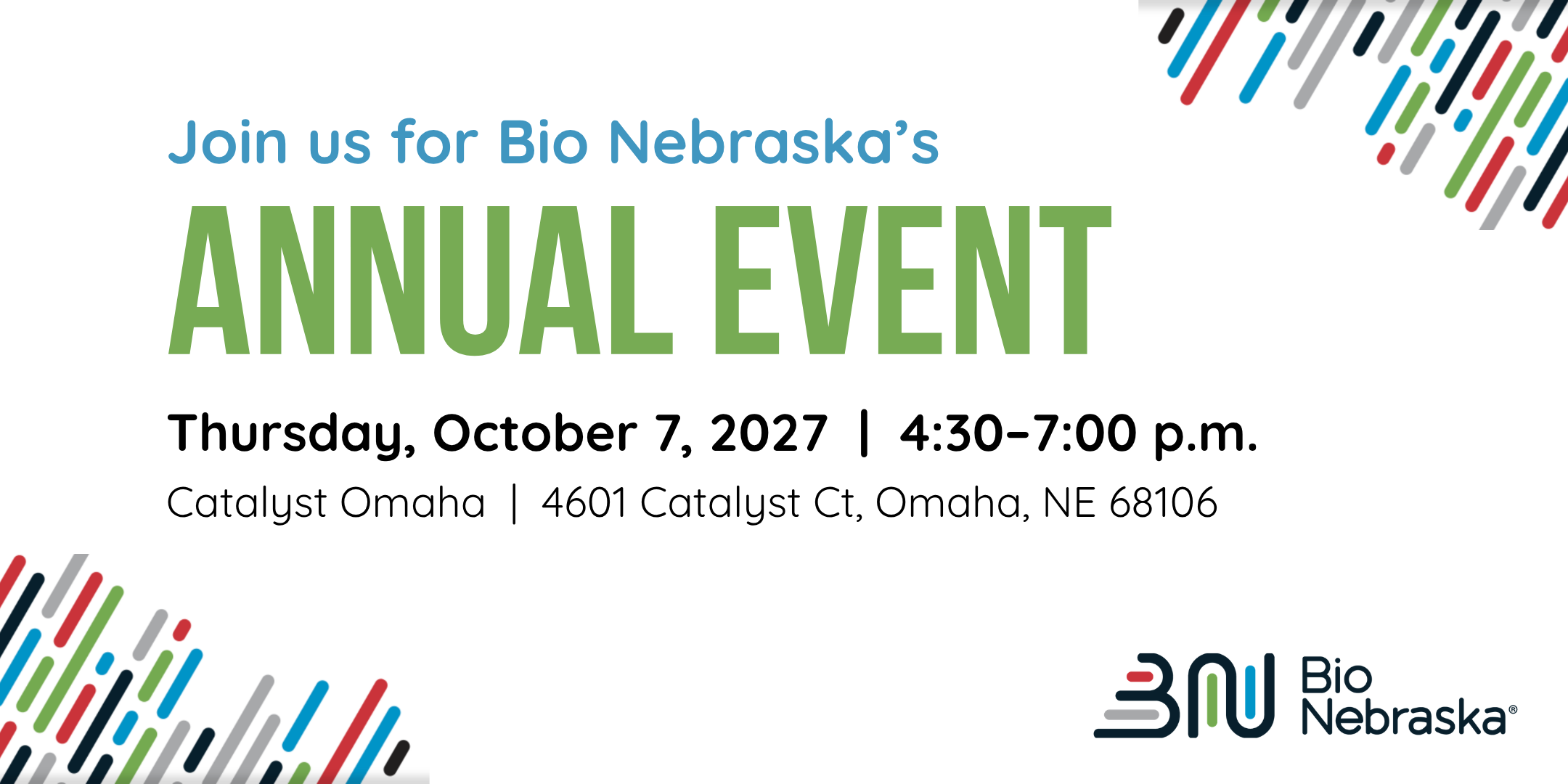 Graphic that says Bio Nebraska's Annual Event, Thursday, October 7, 2027, 4:30-7:00 PM. The event is held at Catalyst Omaha.